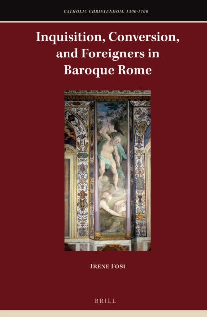 Inquisition, Conversion, and Foreigners in Baroque Rome