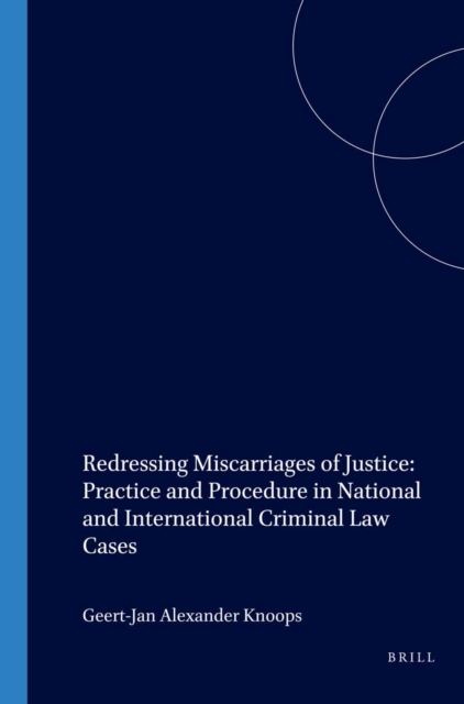Redressing Miscarriages of Justice: Practice and Procedure in National and International Criminal Law Cases