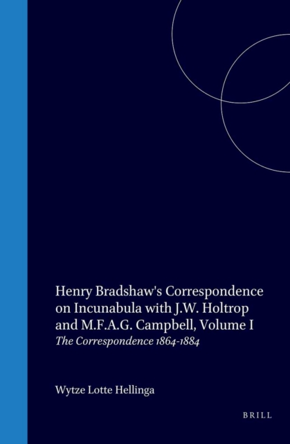 Henry Bradshaw's Correspondence on Incunabula with J.W. Holtrop and M.F.A.G. Campbell