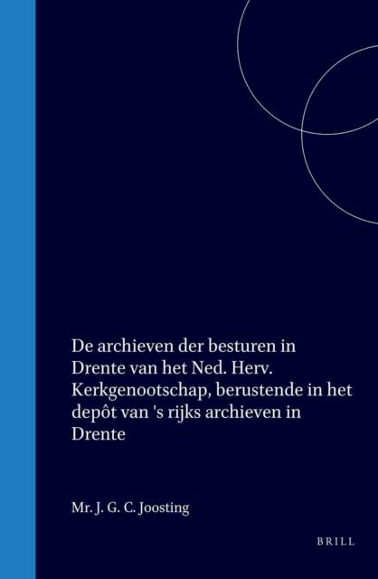 De archieven der besturen in Drente van het Ned. Herv. Kerkgenootschap, berustende in het depot van 's rijks archieven in Drente
