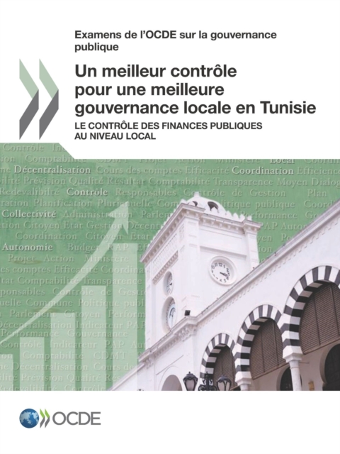 Examens de l'OCDE sur la gouvernance publique Un meilleur controle pour une meilleure gouvernance locale en Tunisie Le controle des finances publiques au niveau local