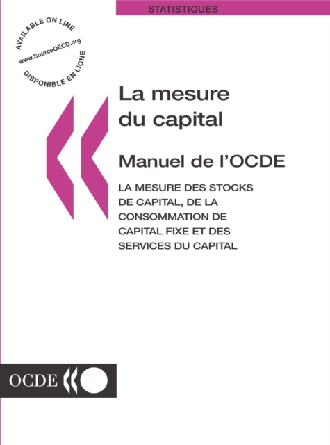 La Mesure du Capital -- Manuel de l'OCDE La mesure des stocks de capital, de la consommation de capital fixe et des services du capital