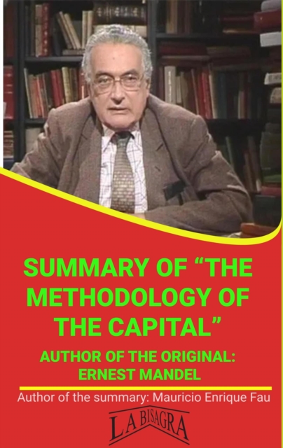 Summary Of &quote;The Methodology Of The Capital&quote; By Ernest Mandel