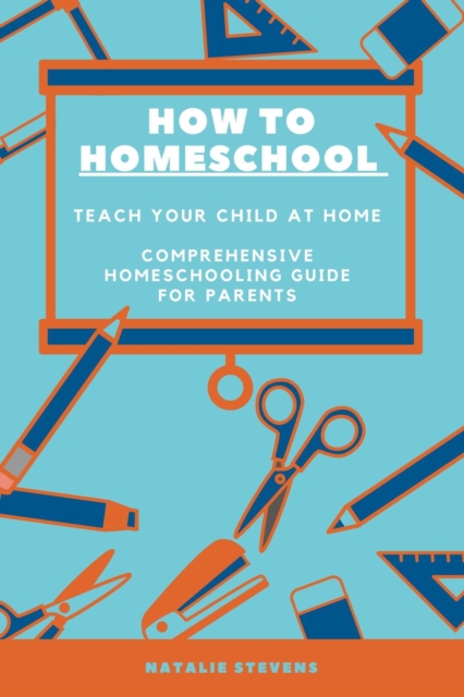 How to Homeschool Teach Your Child at Home | Comprehensive  Homeschooling Guide For Parents