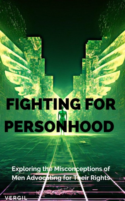 Fighting for Personhood: Exploring the Misconceptions of Men Advocating for Their Rights