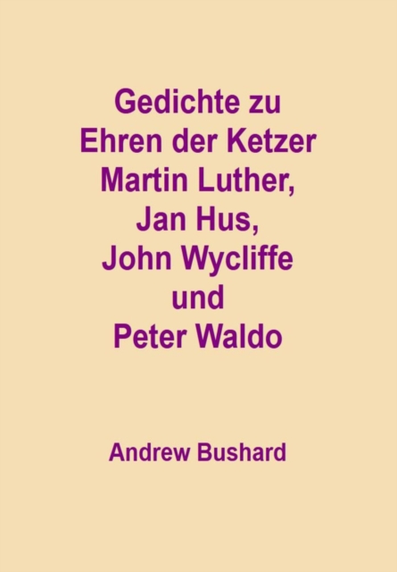 Gedichte zu Ehren der Ketzer Martin Luther, Jan Hus, John Wycliffe und Peter Waldo
