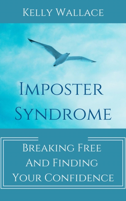 Imposter Syndrome: Breaking Free and Finding Your Confidence