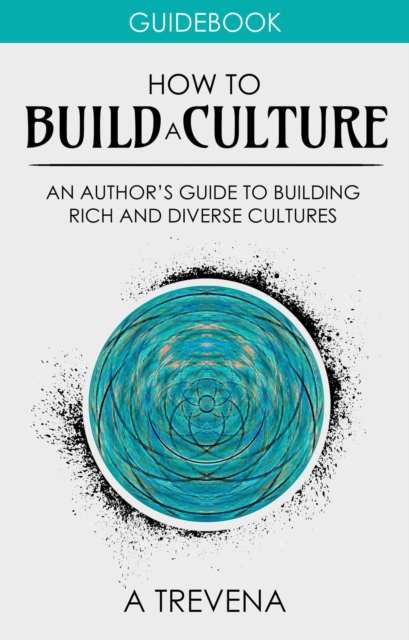 How to Build a Culture: An Author's Guide to Building Rich and Diverse Cultures