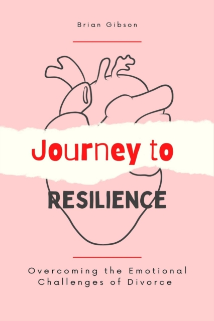 Journey to Resilience Overcoming the Emotional Challenges of Divorce