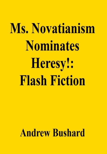 Ms. Novatianism Nominates Heresy!: Flash Fiction