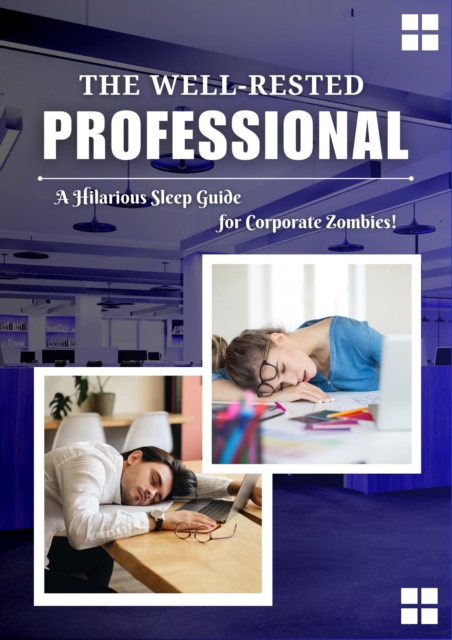 Well-Rested Professional: A Hilarious Sleep Guide for Corporate Zombies!