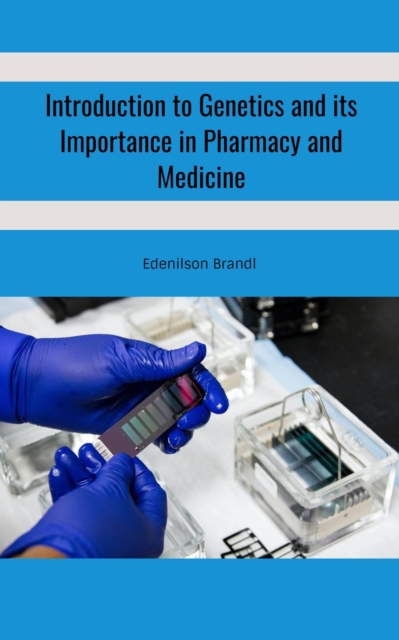 Introduction to Genetics and its Importance in Pharmacy and Medicine