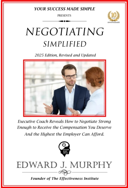 Negotiating Simplified: Exective Coach Reveals How to Negotiate Strong Enough to Negotiate the Compensation You Deserve and the Highest the Employer Can Afford..