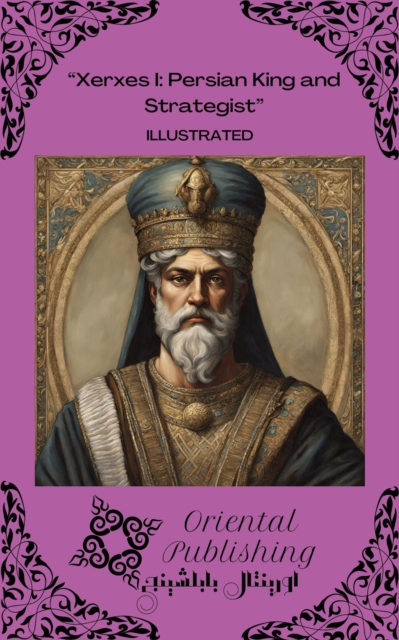 Xerxes I Persian King and Strategist