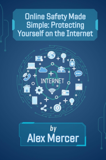 Online Safety Made Simple: Protecting Yourself on the Internet