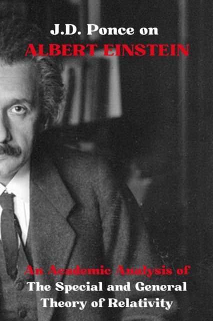 J.D. Ponce on Albert Einstein: An Academic Analysis of The Special and General Theory of Relativity
