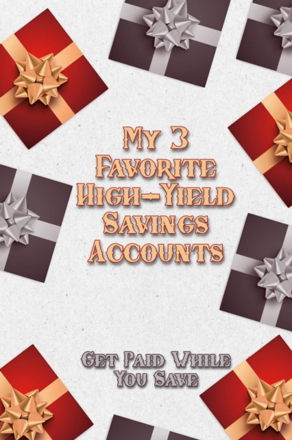 My Three Favorite High-Yield Savings Accounts: Get Paid While You Save