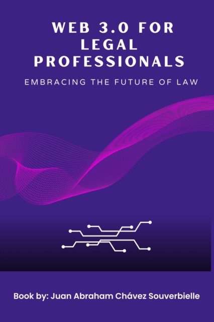 Web 3.0 for Legal Professionals : Embracing the Future of Law