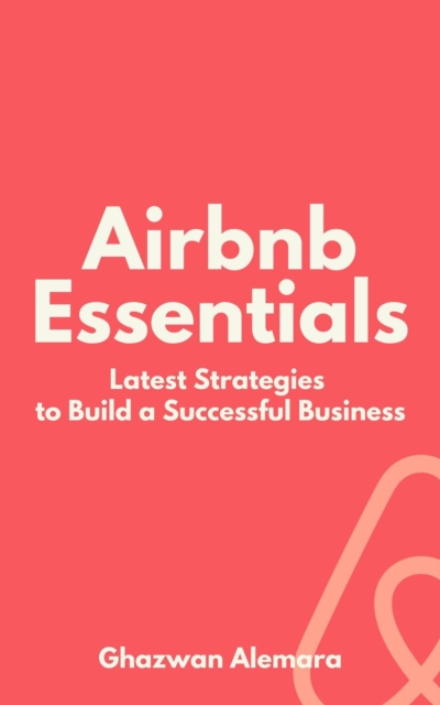 Airbnb Essentials: Latest Strategies to Build a Successful Business