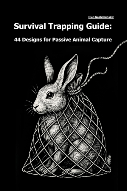 Survival Trapping Guide: 44 Designs for Passive Animal Capture