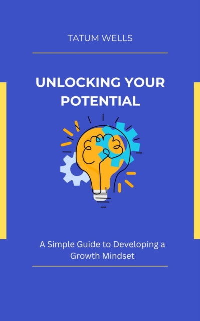 Unlocking Your Potential: A Simple Guide to Developing a Growth Mindset