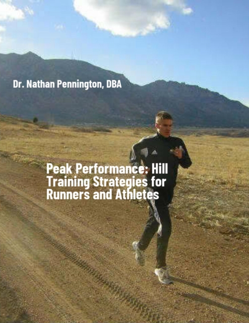Peak Performance: Hill Training Strategies for Runners and Athletes