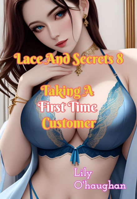 Lace And Secrets 8 Taking A First Time Customer
