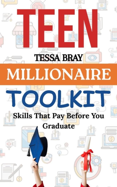 Teen Millionaire Toolkit: Skills That Pay Before You Graduate