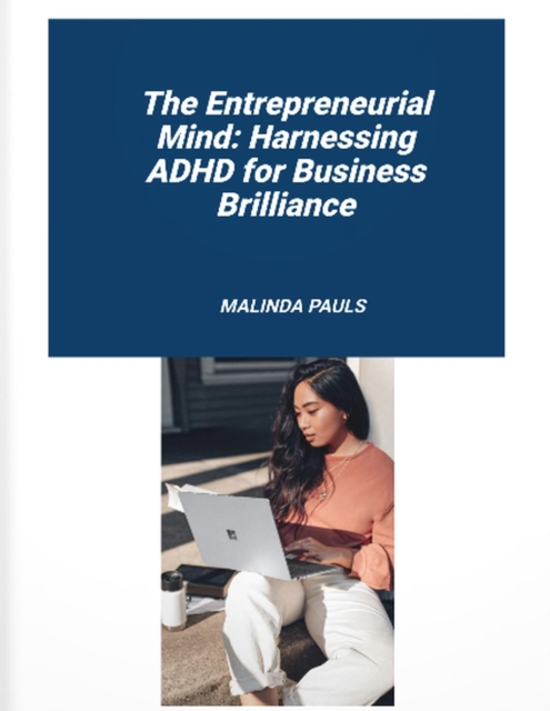 Entrepreneurial Mind: Harnessing ADHD for Business Brilliance