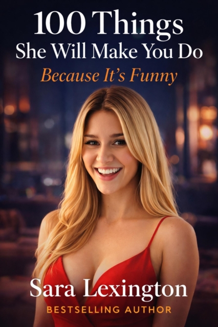 100 Things She'll Make You Do Because It's Funny