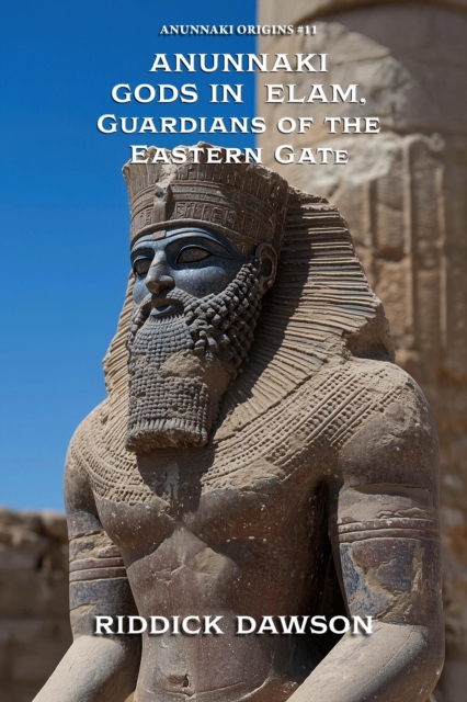 Anunnaki Gods in Elam, Guardians of the Eastern Gate
