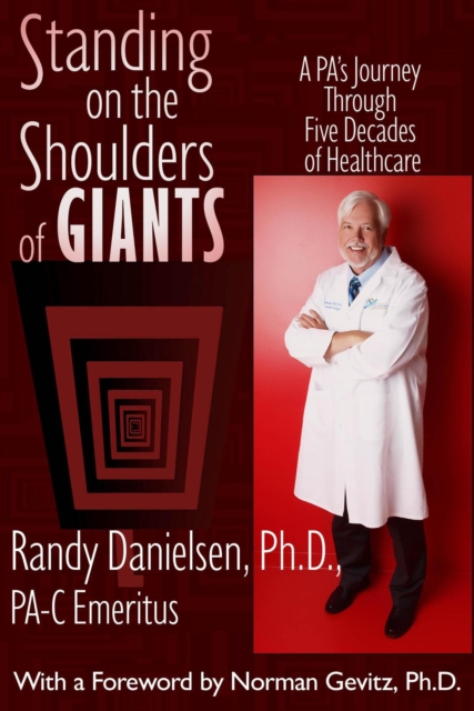 Standing on the Shoulders of Giants A PA's Journey Through Five Decades of Healthcare