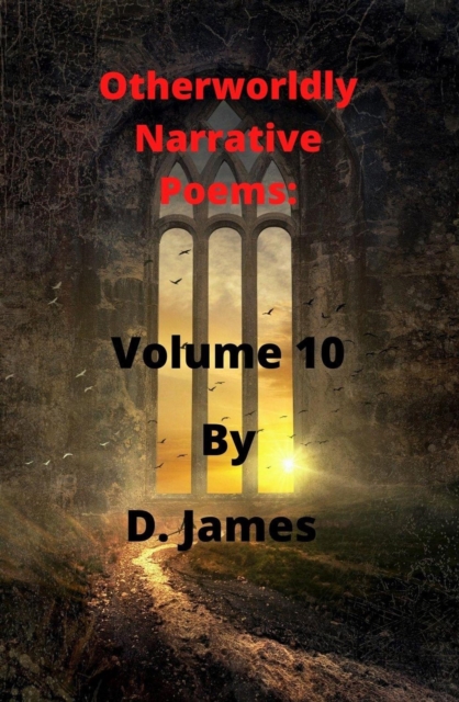 Otherworldly Narrative Poems:  Volume 10