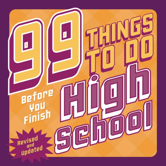 99 Things to Do Before You Finish High School (Revised and Updated)