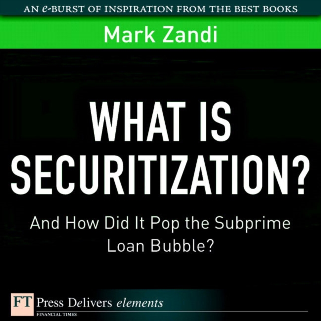 What Is Securitization? : And How Did It Pop the Subprime Loan Bubble?