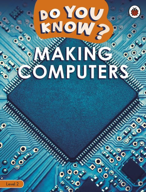 Do You Know? Level 2 Making Computers