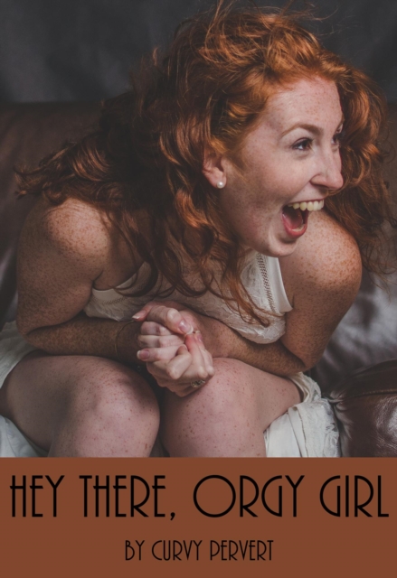 Hey There, Orgy Girl