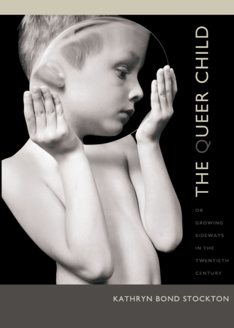 Queer Child, or Growing Sideways in the Twentieth Century