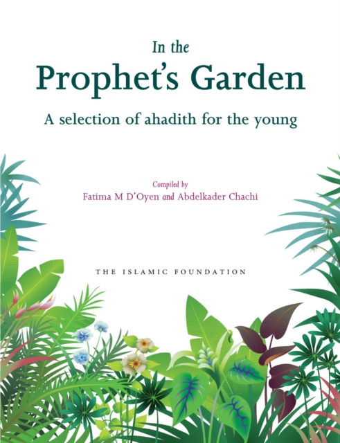 In the Prophet's Garden : A Selection of Ahadith for the Young