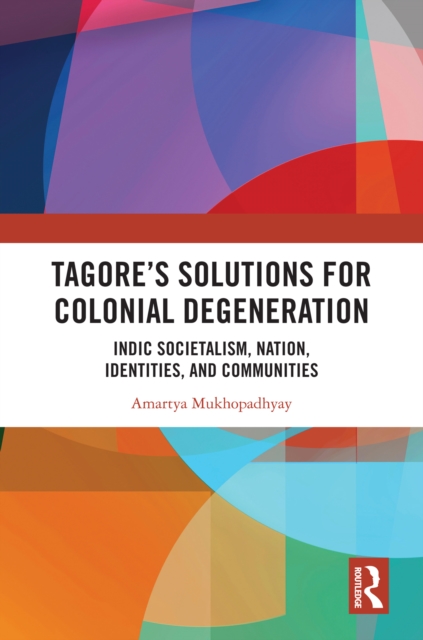 Tagore's Solutions for Colonial Degeneration