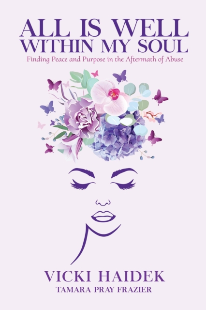 All is Well Within My Soul - Finding Peace and Purpose in the Aftermath of Abuse