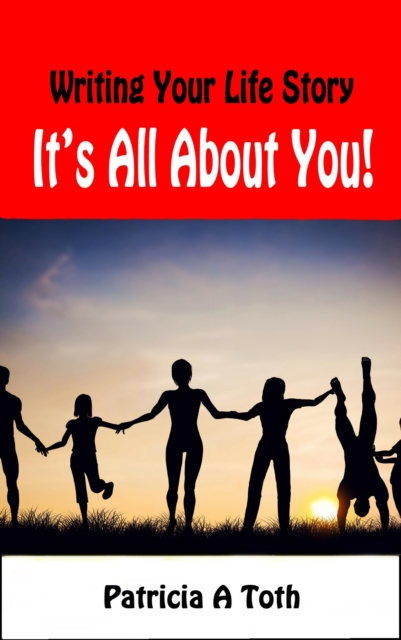 Writing Your Life Story: It's All about You!