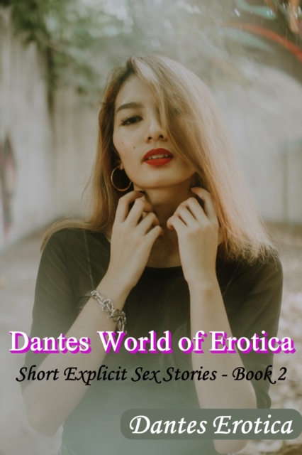Dantes World of Erotica: Short Explicit Sex Stories - Book 2