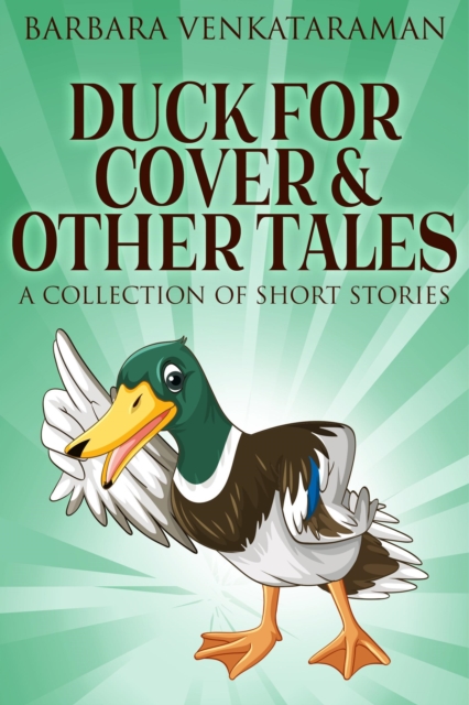 Duck For Cover & Other Tales: A Collection Of Short Stories