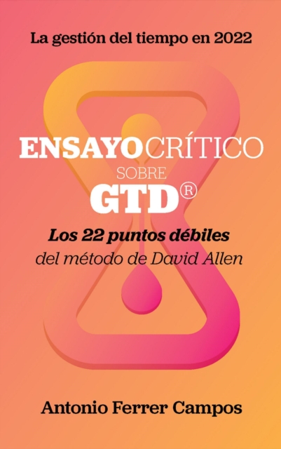 Ensayo critico sobre GTD: Los 22 puntos debiles del metodo de David Allen
