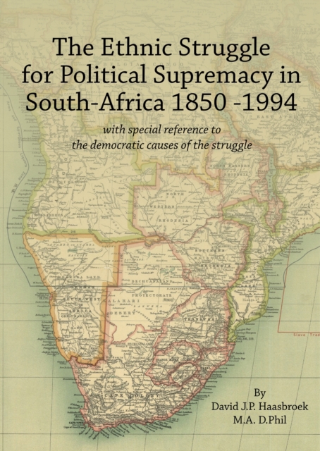 Ethnic Struggle for Political Supremacy in South Africa 1850-1994