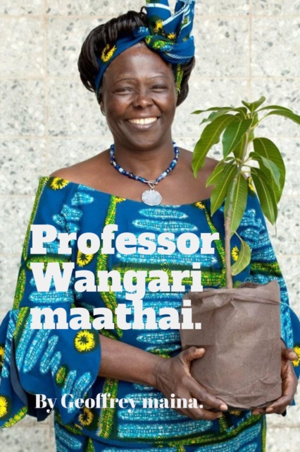 Professor Wangari Maathai.