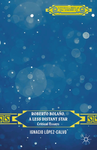 Roberto Bolano, a Less Distant Star