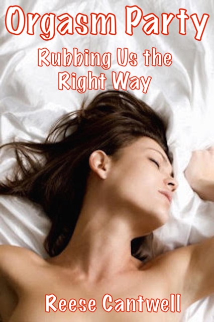 Orgasm Party: Rubbing Us the Right Way
