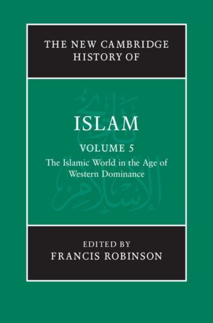 New Cambridge History of Islam: Volume 5, The Islamic World in the Age of Western Dominance